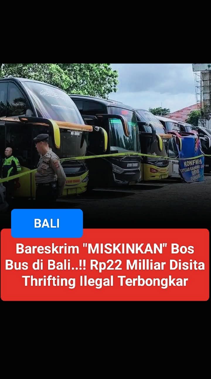 Bareskrim “Miskinkan” Bos Bus di Bali! Rp22 Miliar Disita, Thrifting Ilegal Terbongkar
